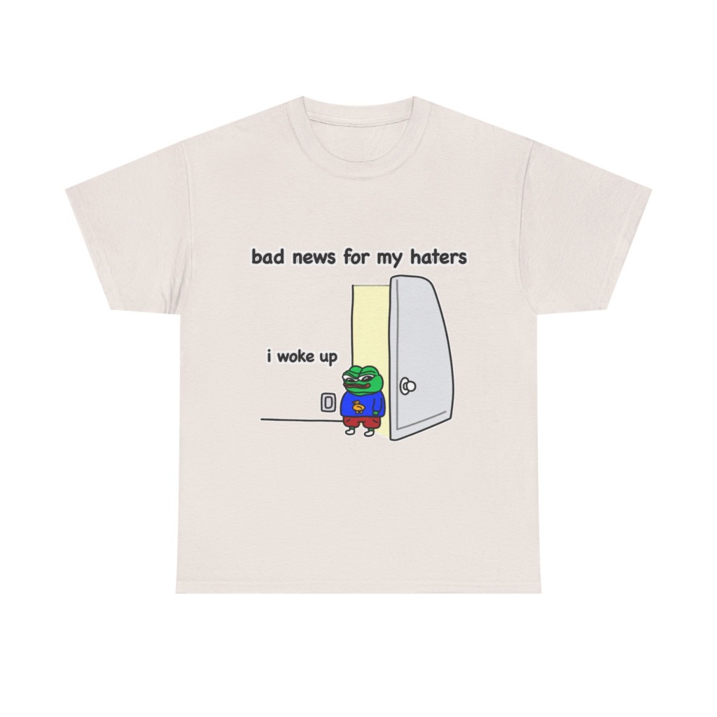 Pepe "I Woke Up Haters" Meme T-Shirt