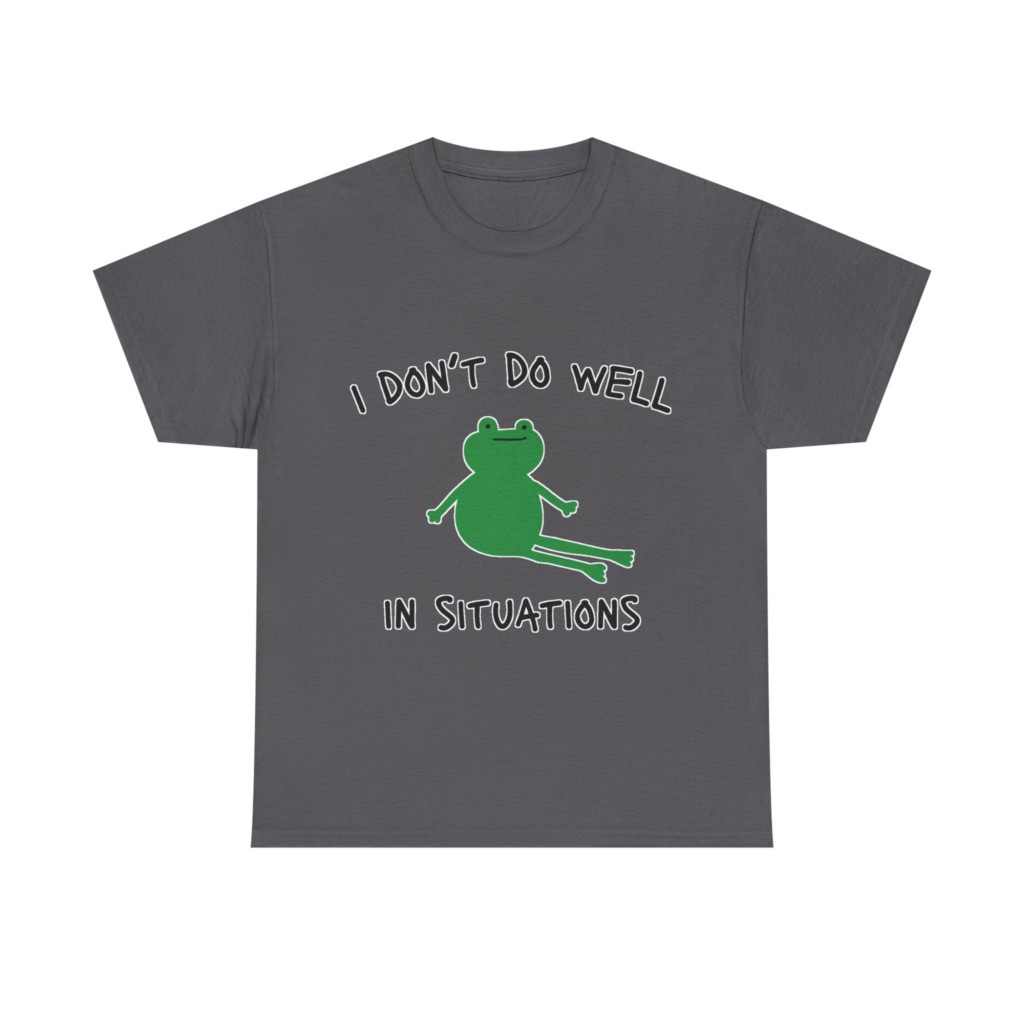 T-Shirt: 'I Don't Do Well in Situations' Frog Print