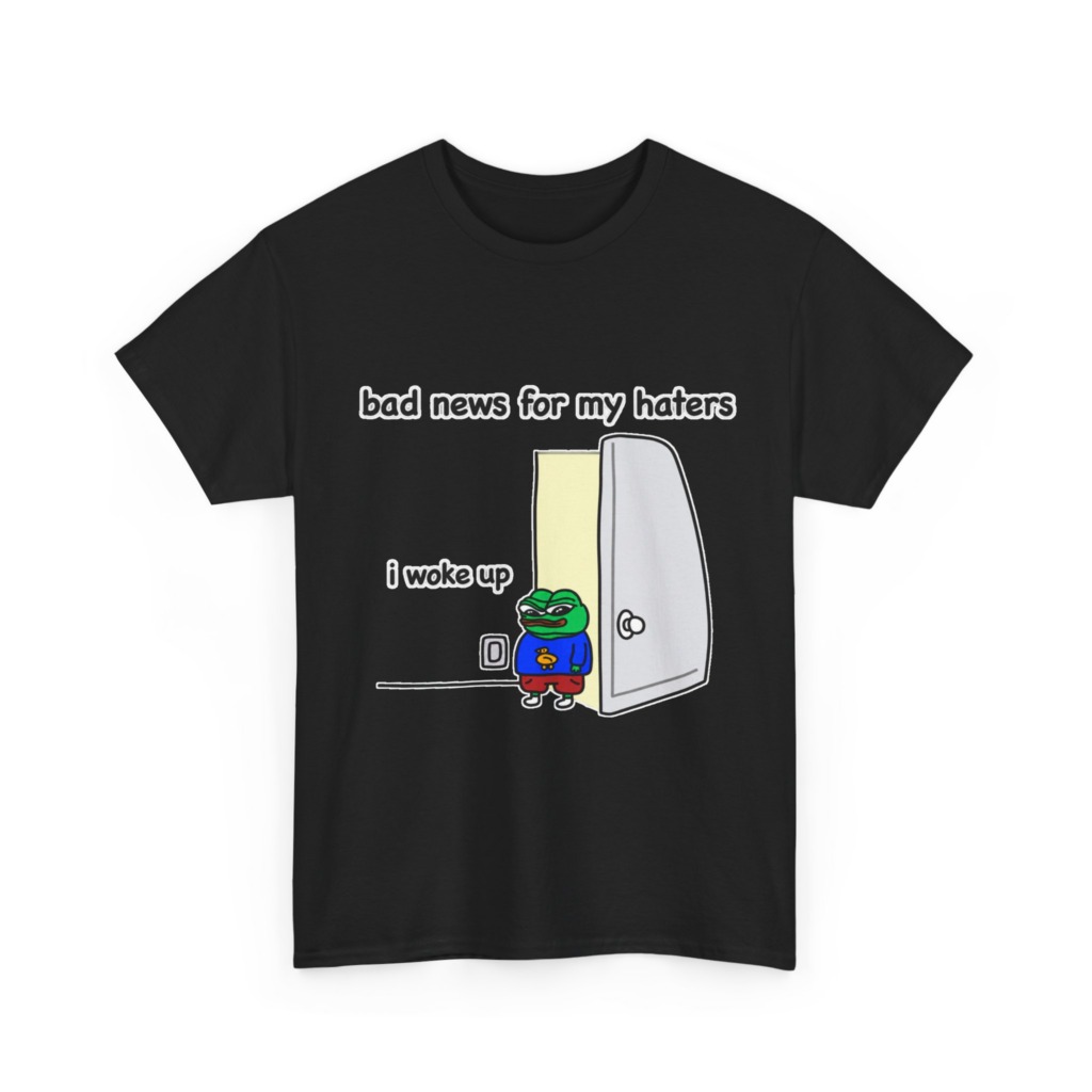 Pepe "I Woke Up Haters" Meme T-Shirt