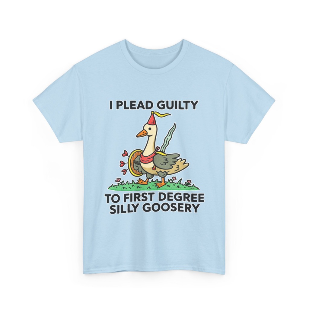 T-Shirt: I Plead Guilty Silly Goosery Goose Graphic