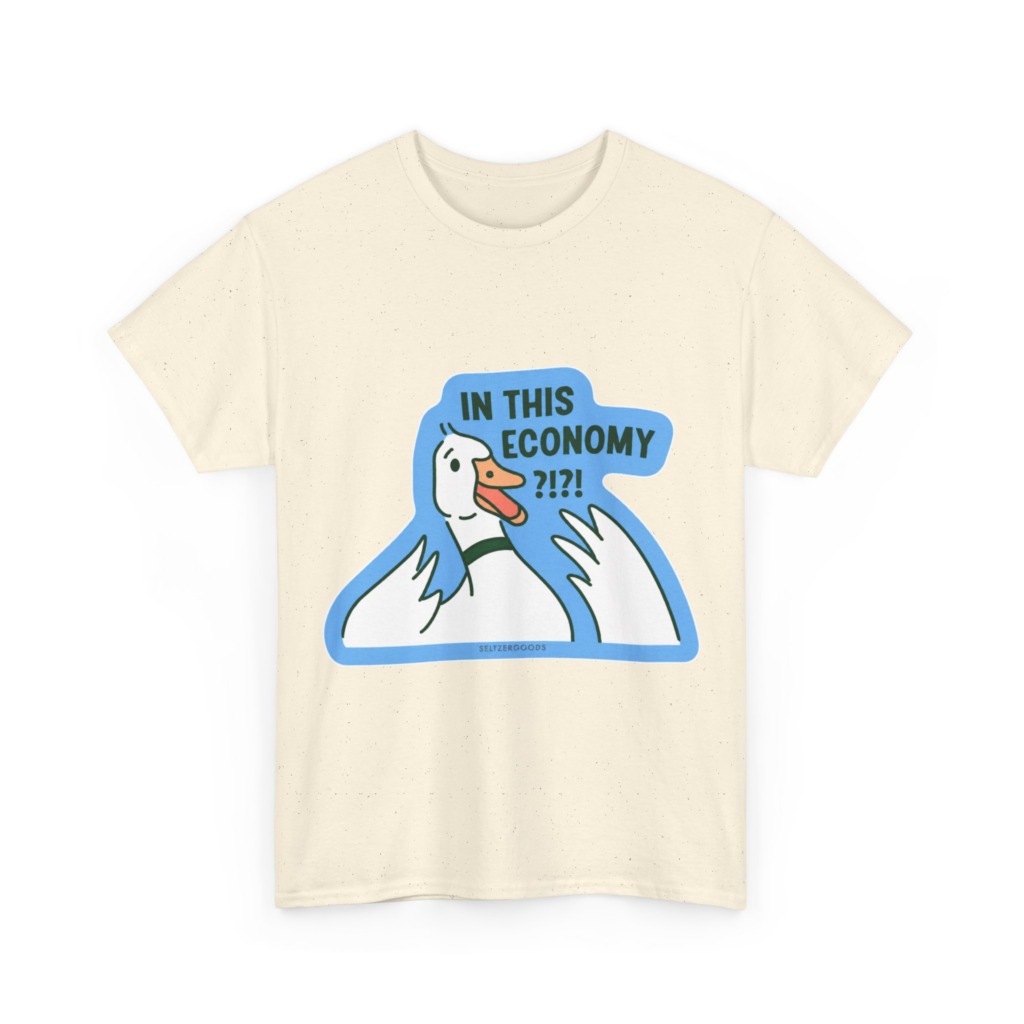 T-Shirt with 'In This Economy' Alarmed Goose Graphic