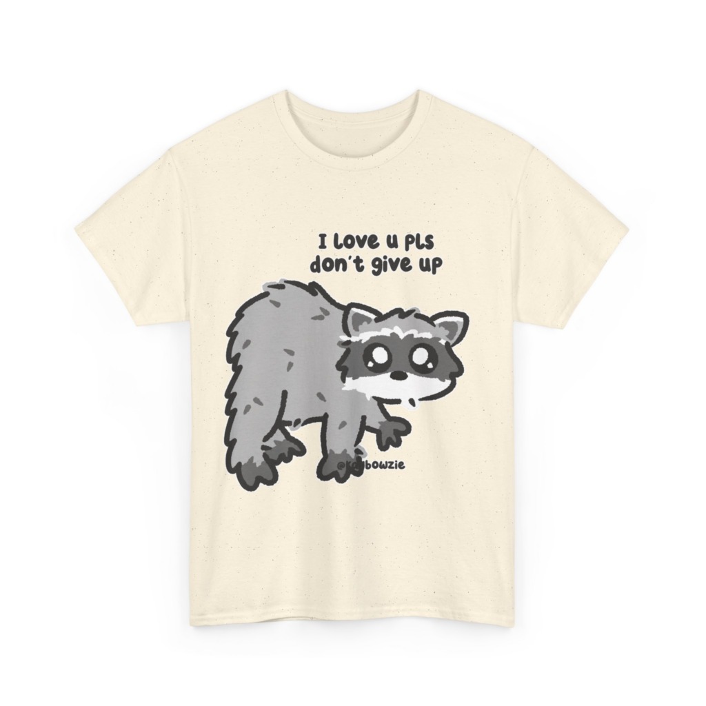 Raccoon 'I Love U Pls Don't Give Up' Tee