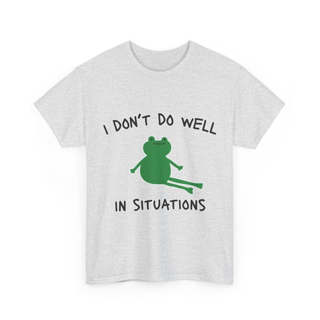 T-Shirt: 'I Don't Do Well in Situations' Frog Print
