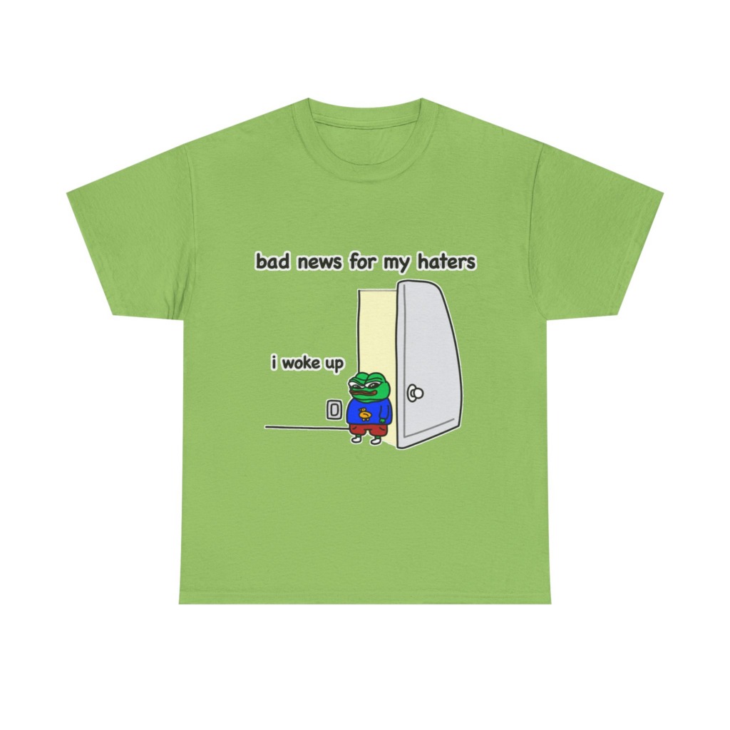 Pepe "I Woke Up Haters" Meme T-Shirt