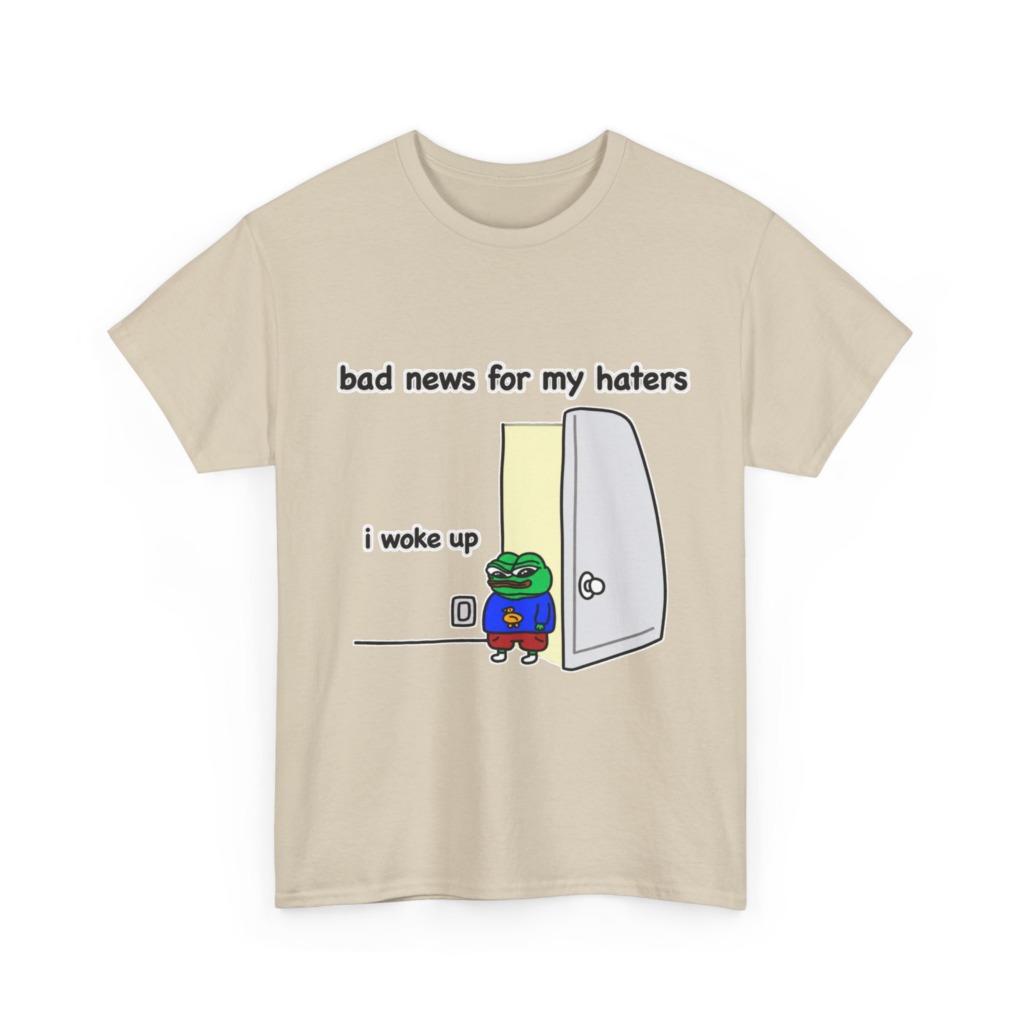 Pepe "I Woke Up Haters" Meme T-Shirt
