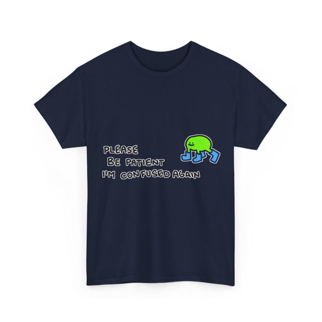T-Shirt with Confused Blob & Patient Message