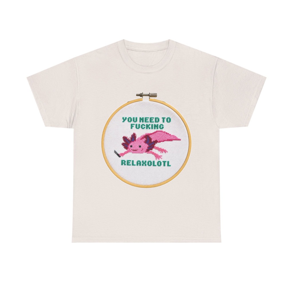 T-Shirt: You Need To F***ing Relaxolotl Axolotl Print