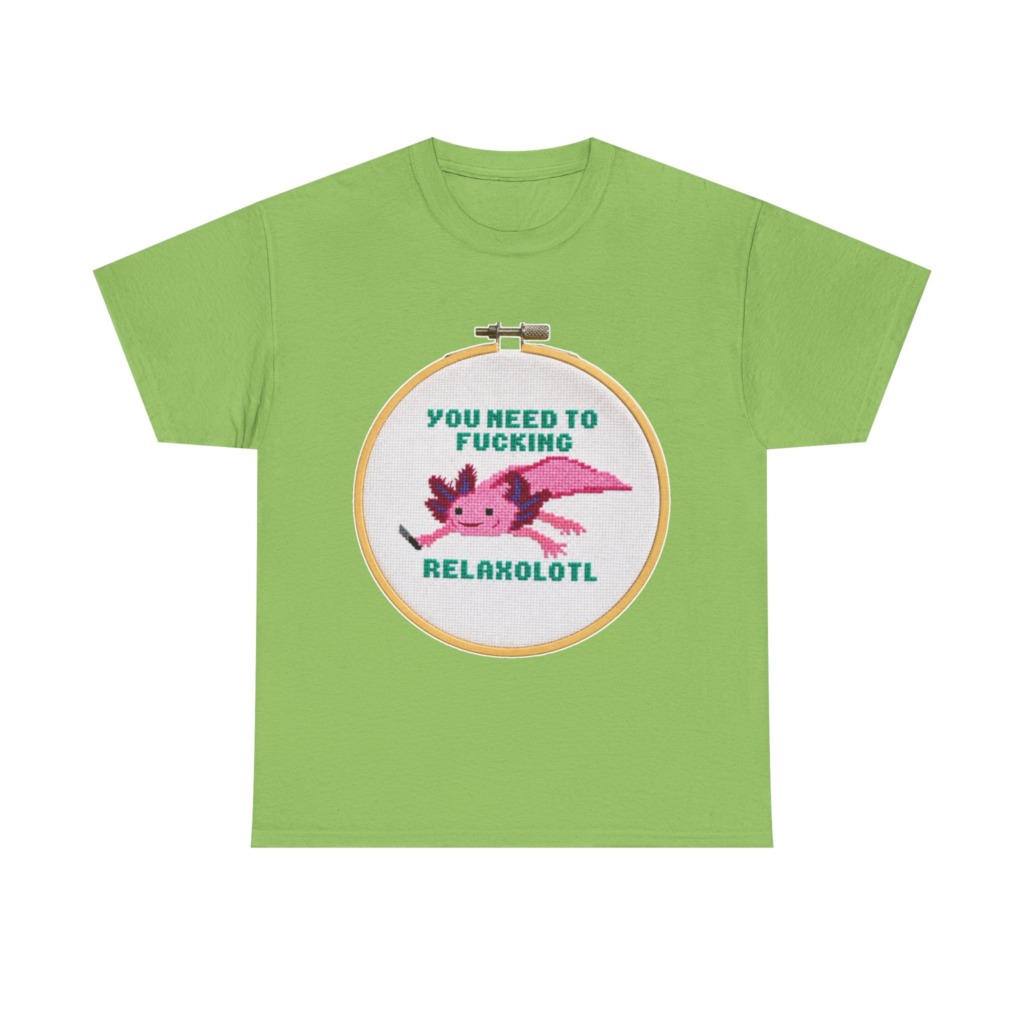 T-Shirt: You Need To F***ing Relaxolotl Axolotl Print