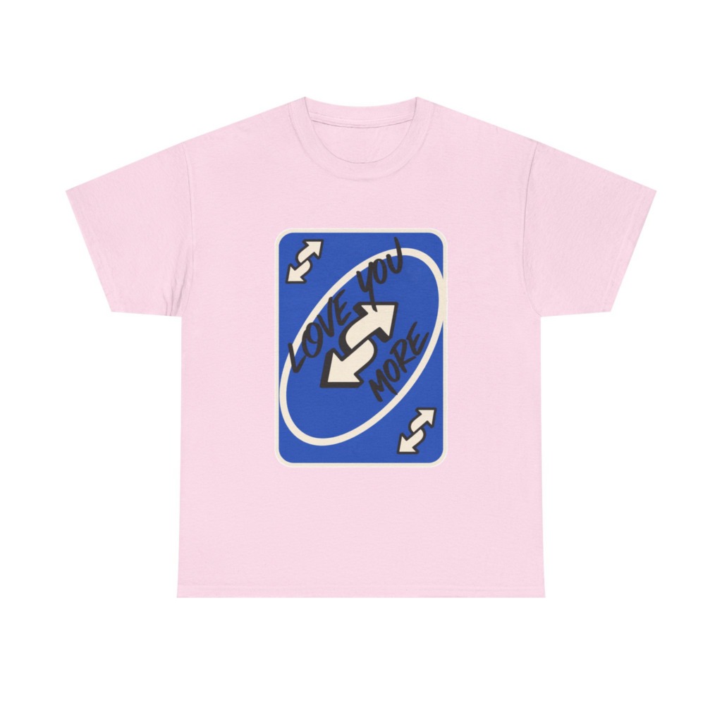 T-Shirt: "Love You More" Uno Reverse Card Graphic