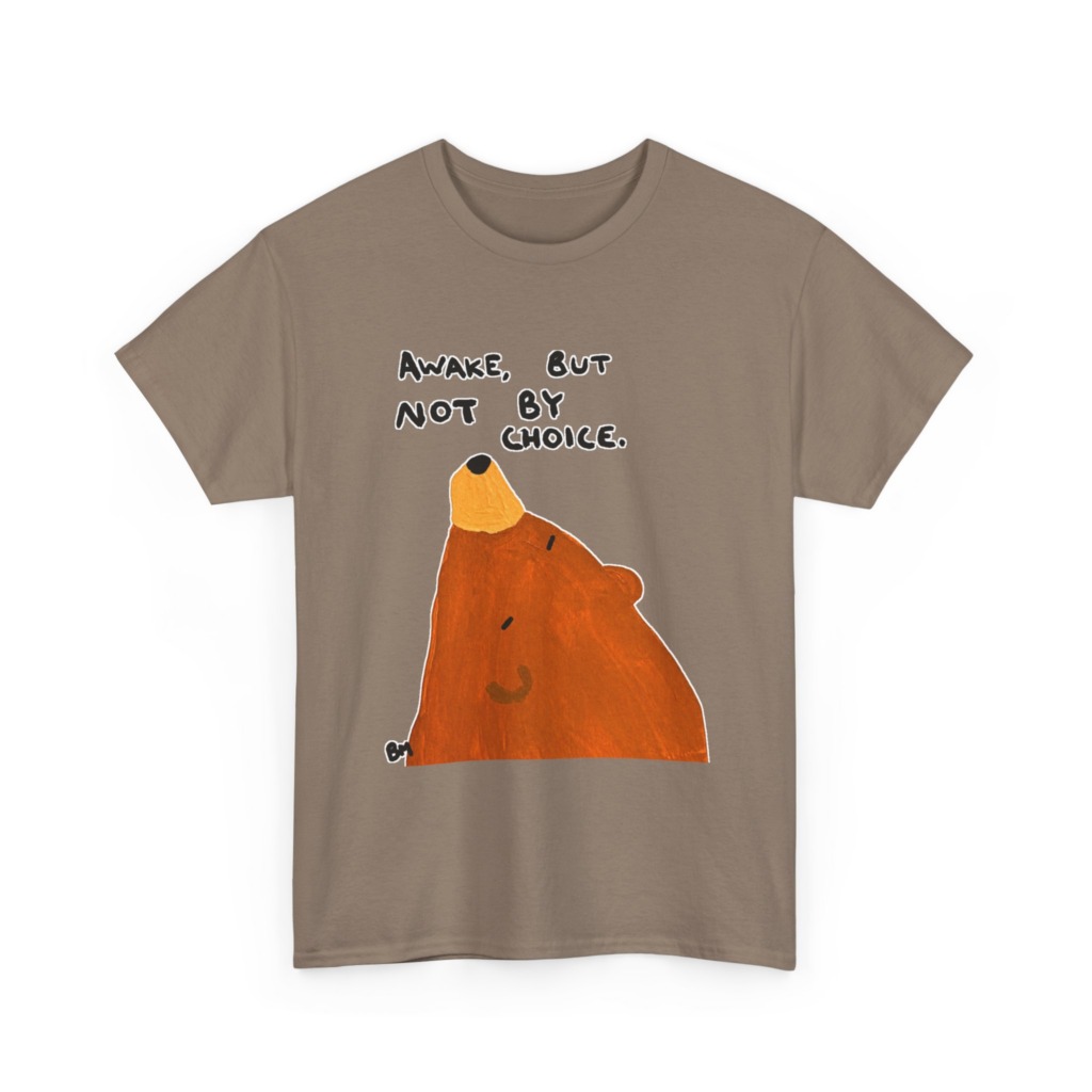 T-Shirt with 'Awake But Not By Choice' Bear Print