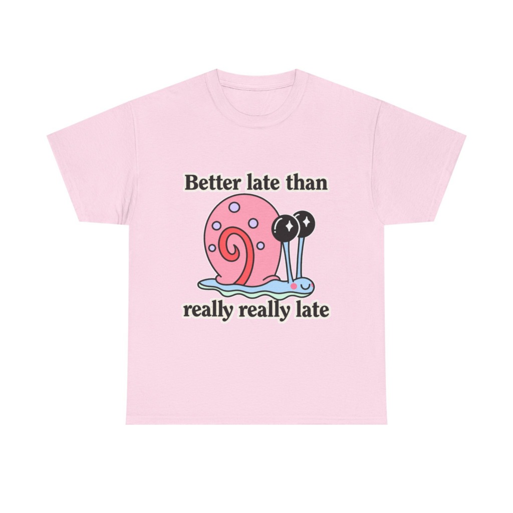 Cute Snail 'Better Late' Quote T-Shirt