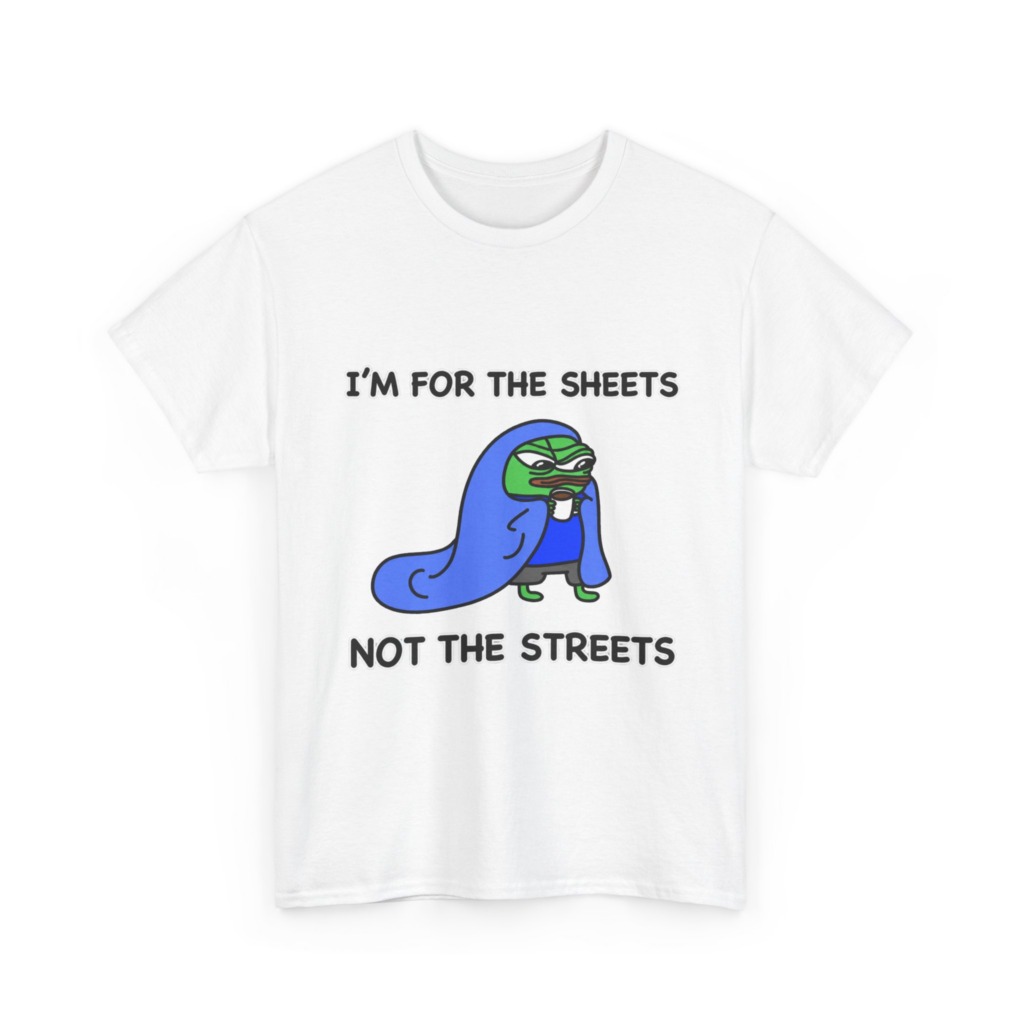 T-Shirt: Pepe 'Sheets Not Streets' Cozy Meme Design