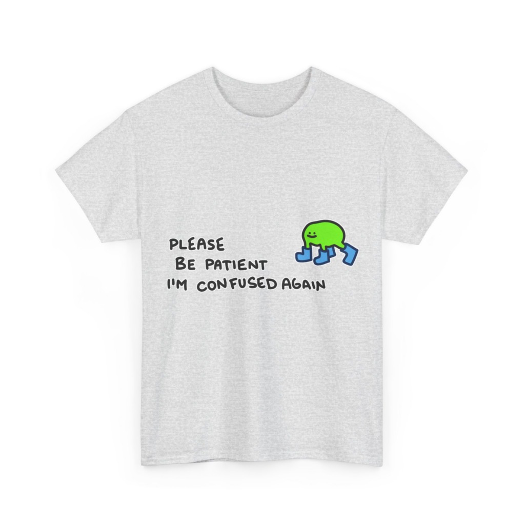 T-Shirt with Confused Blob & Patient Message