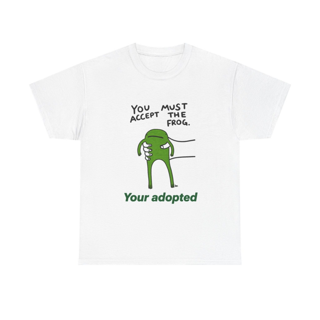 T-Shirt: You Must Accept The Frog Graphic Print