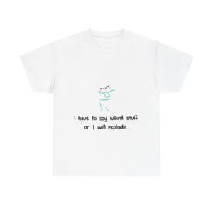 Cute Blob 'I Have to Say Weird Stuff' T-Shirt
