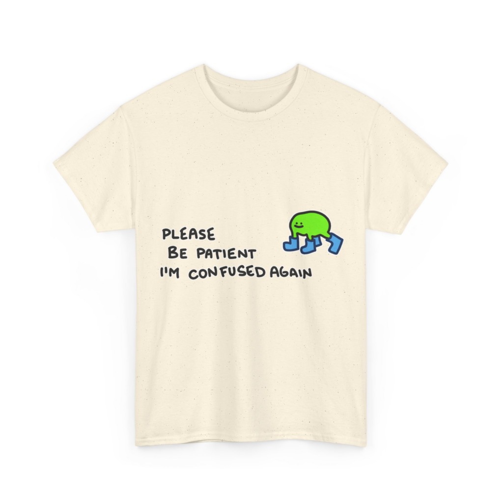 T-Shirt with Confused Blob & Patient Message