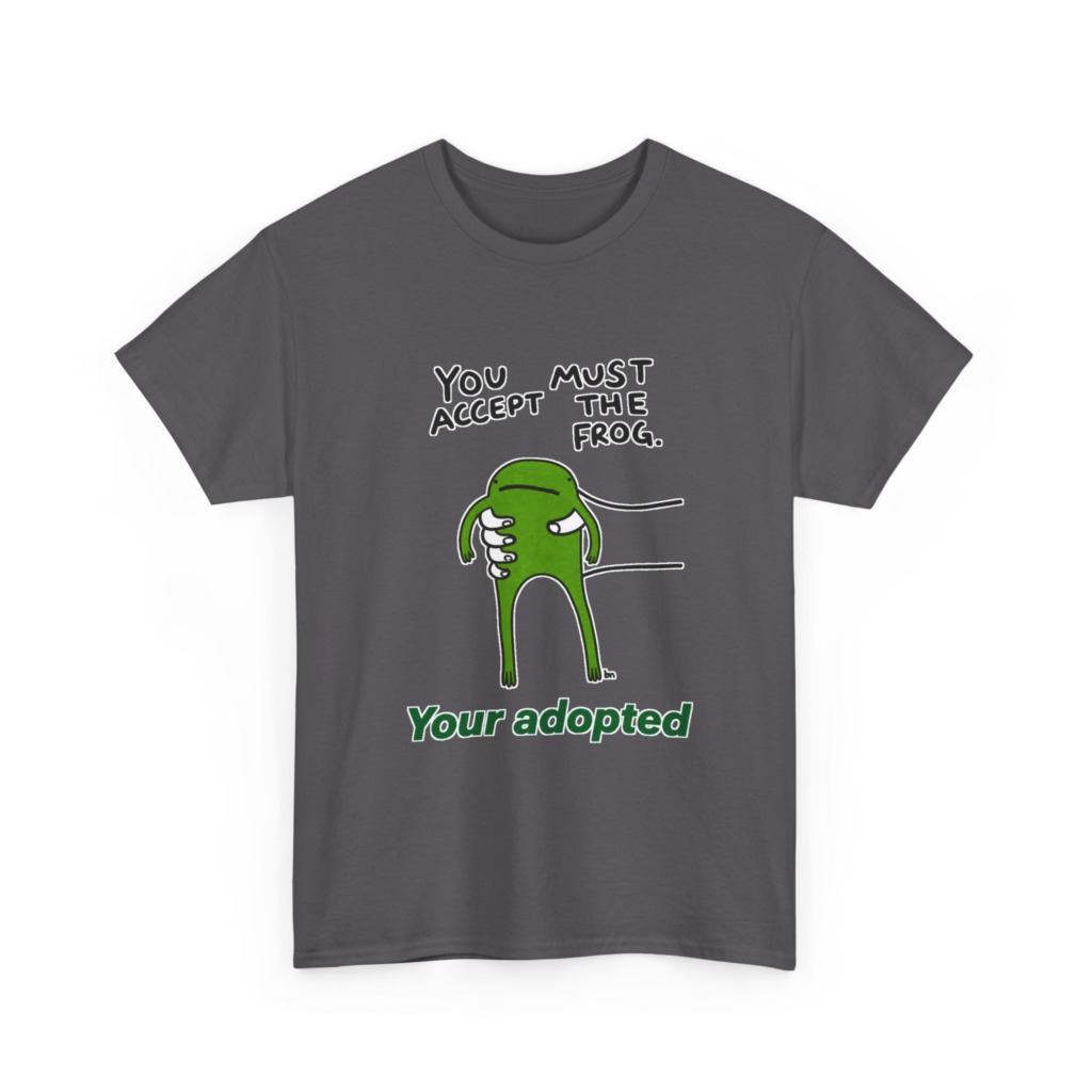 T-Shirt: You Must Accept The Frog Graphic Print
