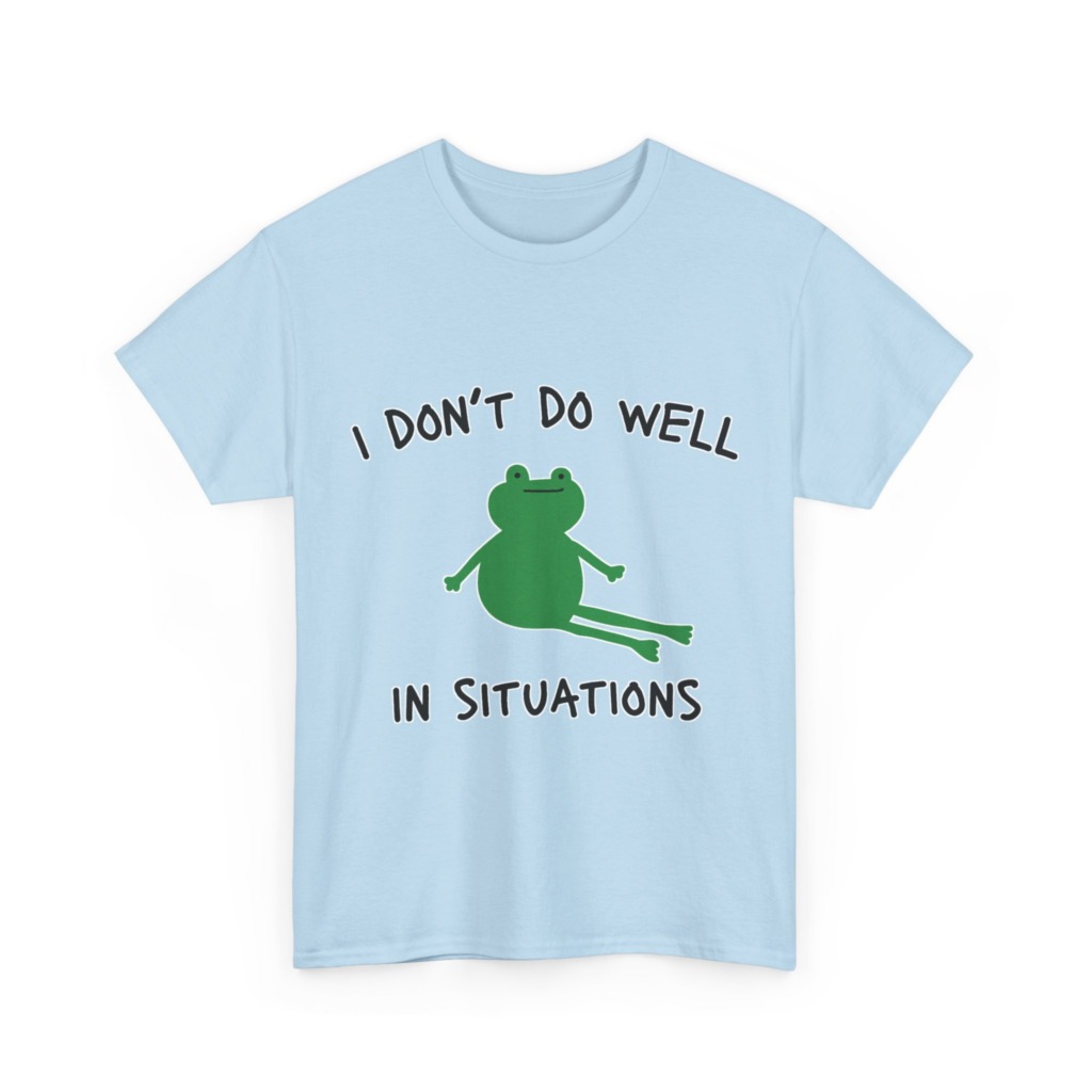 T-Shirt: 'I Don't Do Well in Situations' Frog Print