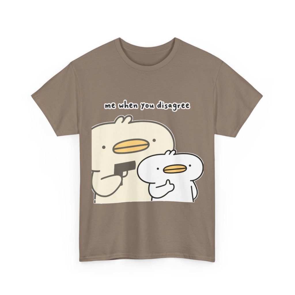 T-Shirt: Me When You Disagree Cartoon Duck Print