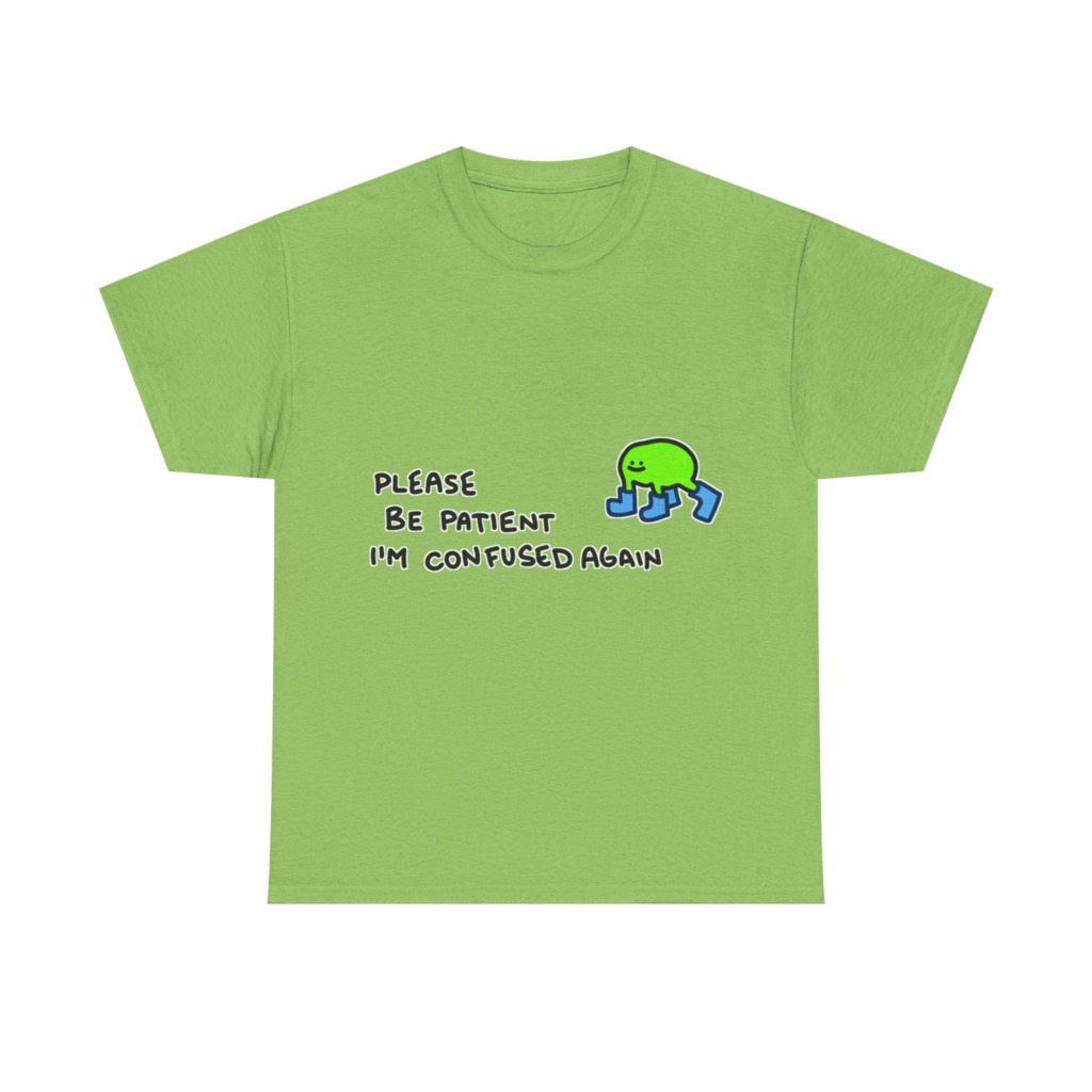 T-Shirt with Confused Blob & Patient Message