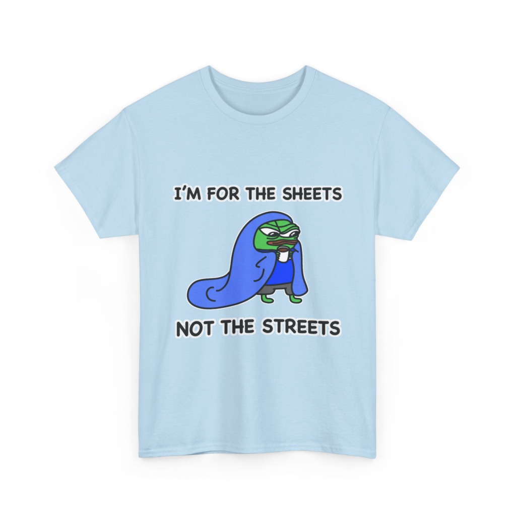 T-Shirt: Pepe 'Sheets Not Streets' Cozy Meme Design
