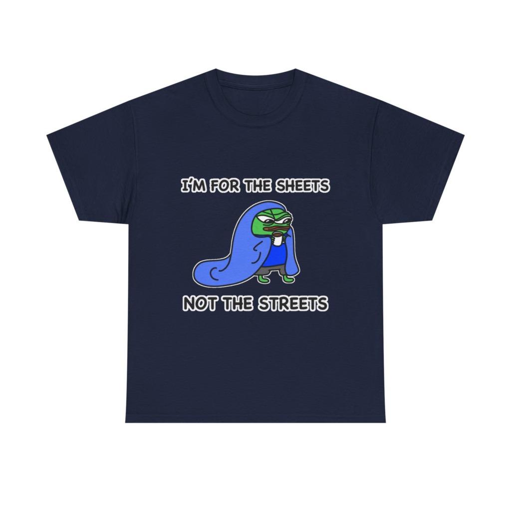 T-Shirt: Pepe 'Sheets Not Streets' Cozy Meme Design