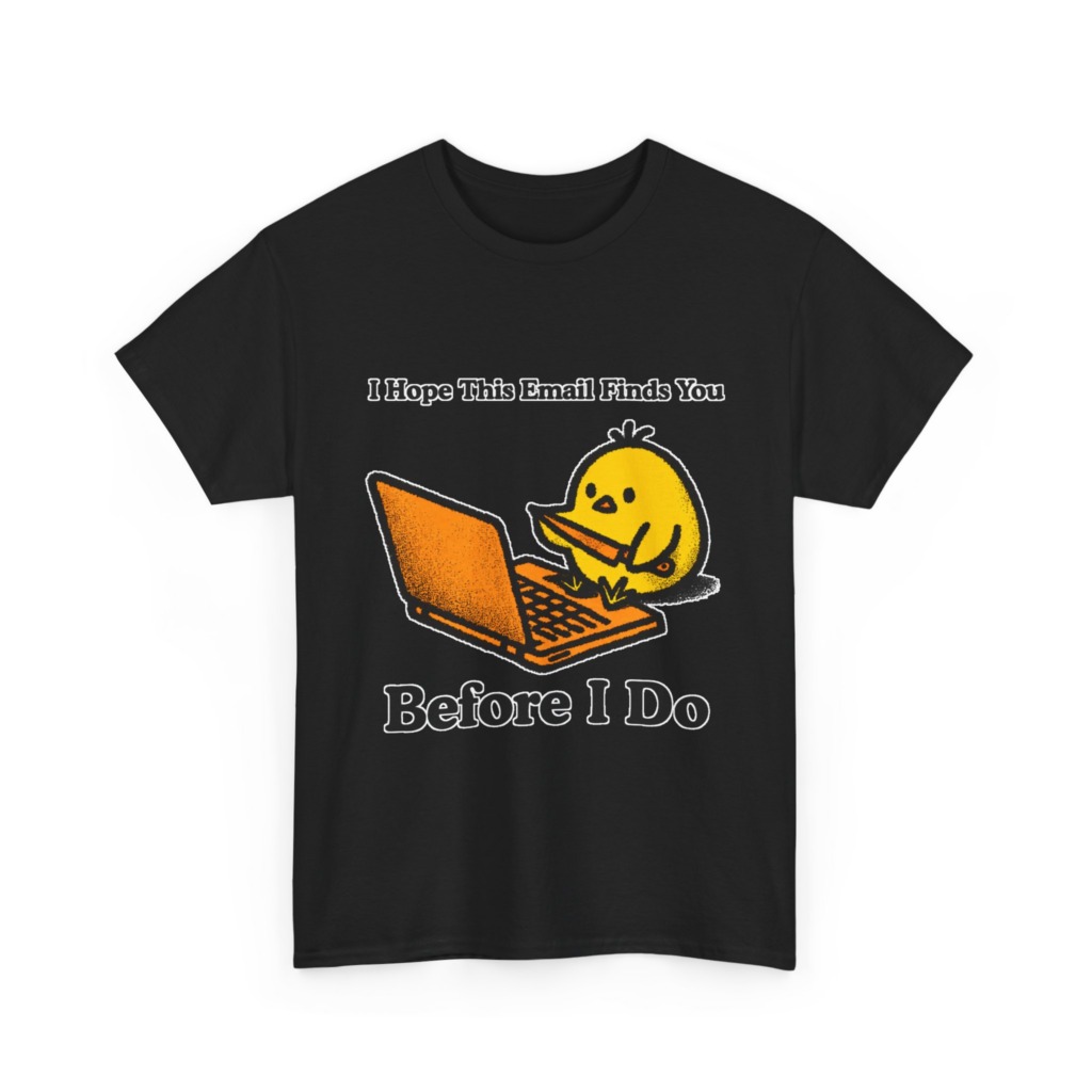 T-Shirt: "Email Finds You Before I Do" Chick