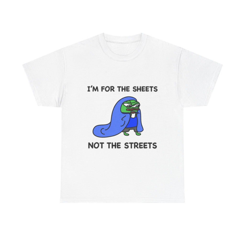 T-Shirt: Pepe 'Sheets Not Streets' Cozy Meme Design