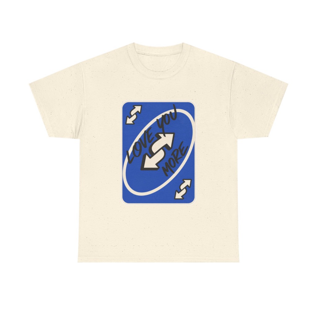 T-Shirt: "Love You More" Uno Reverse Card Graphic