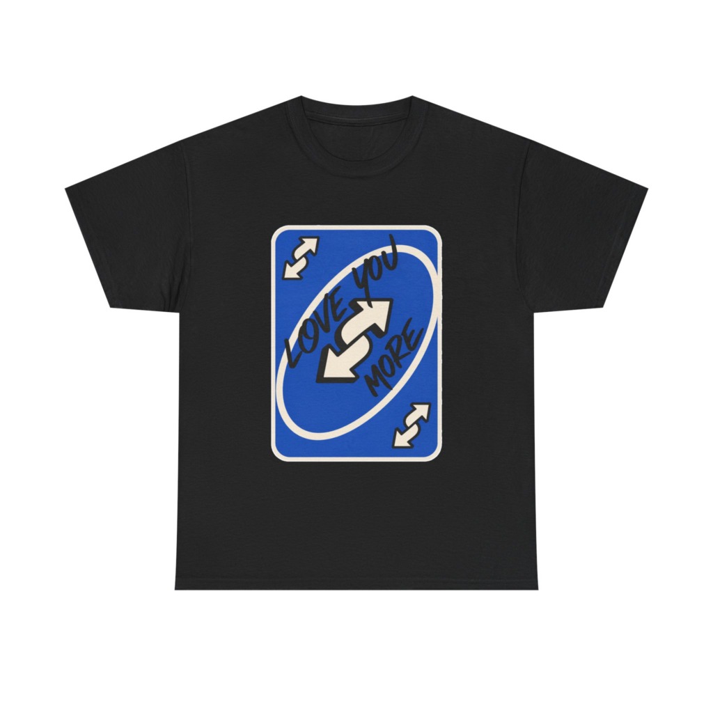 T-Shirt: "Love You More" Uno Reverse Card Graphic
