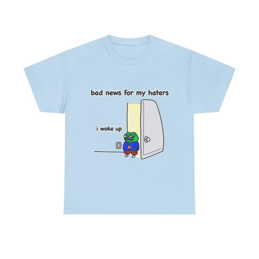 Pepe "I Woke Up Haters" Meme T-Shirt