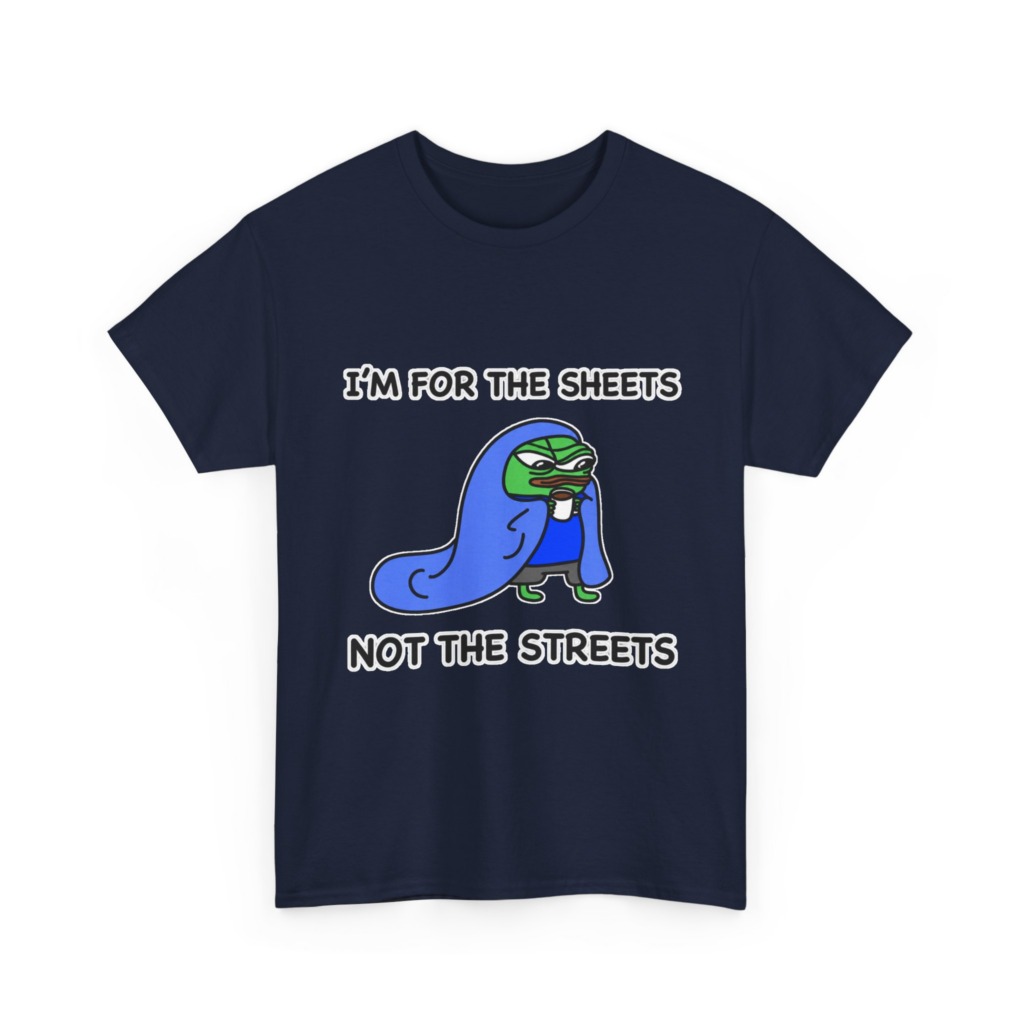 T-Shirt: Pepe 'Sheets Not Streets' Cozy Meme Design