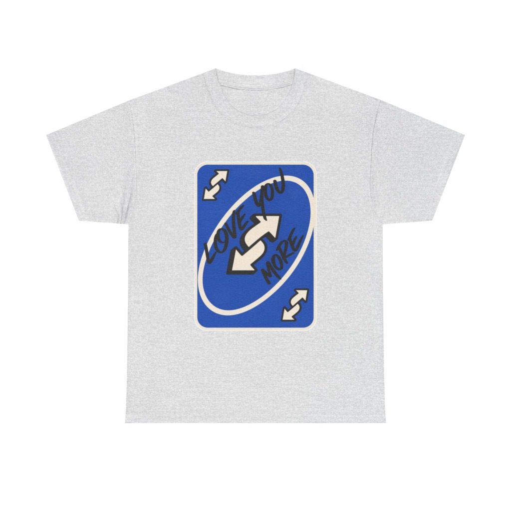 T-Shirt: "Love You More" Uno Reverse Card Graphic