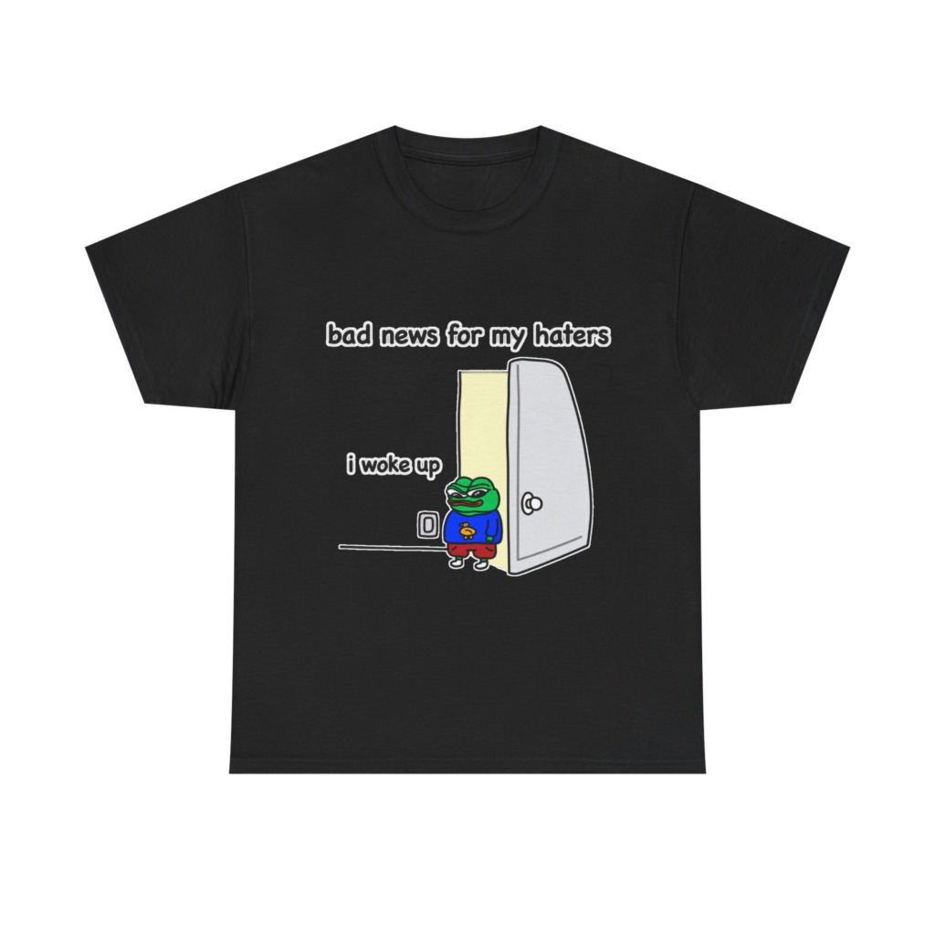 Pepe "I Woke Up Haters" Meme T-Shirt