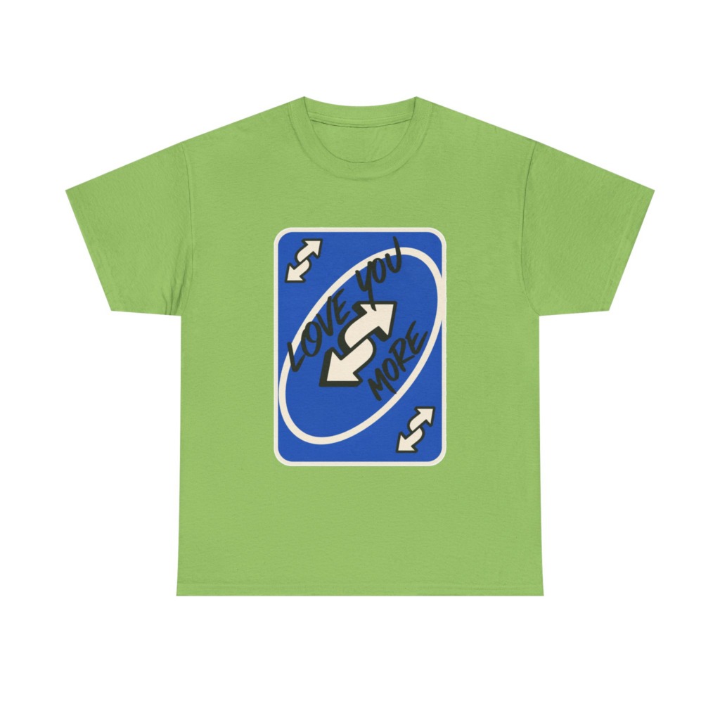 T-Shirt: "Love You More" Uno Reverse Card Graphic