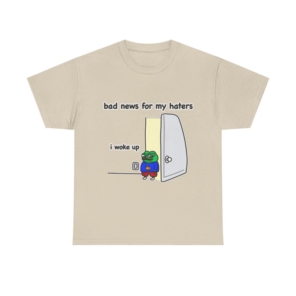 Pepe "I Woke Up Haters" Meme T-Shirt