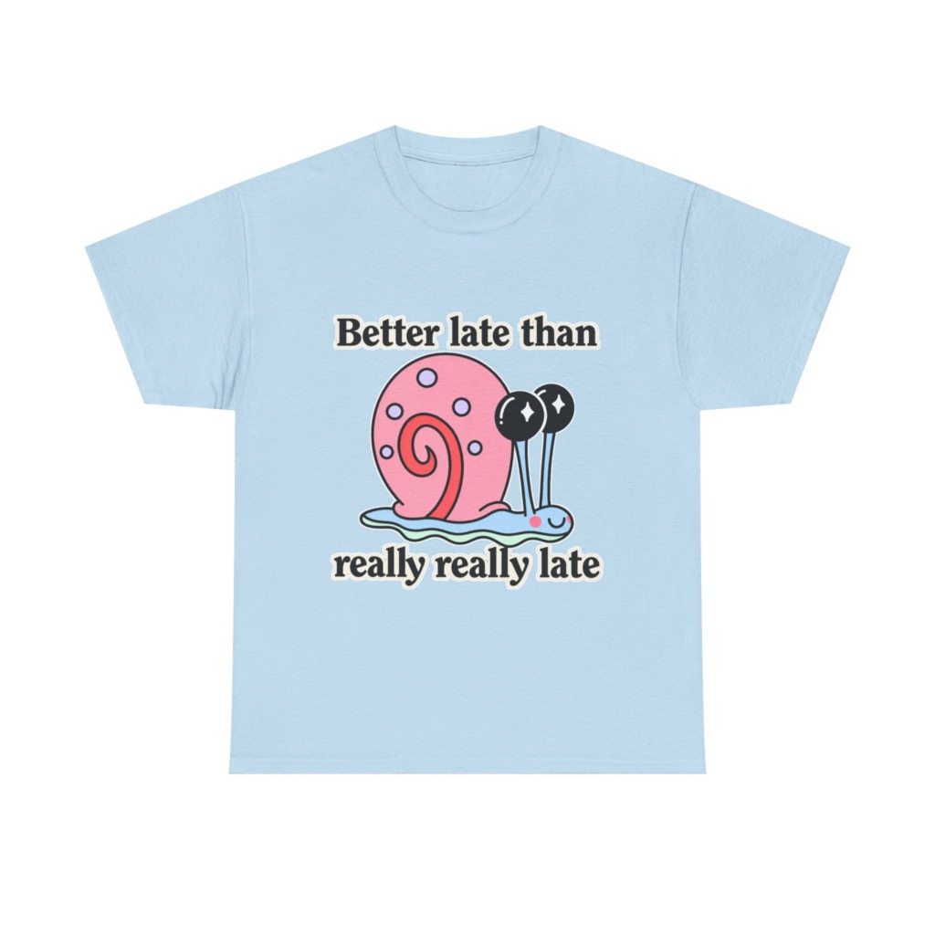 Cute Snail 'Better Late' Quote T-Shirt