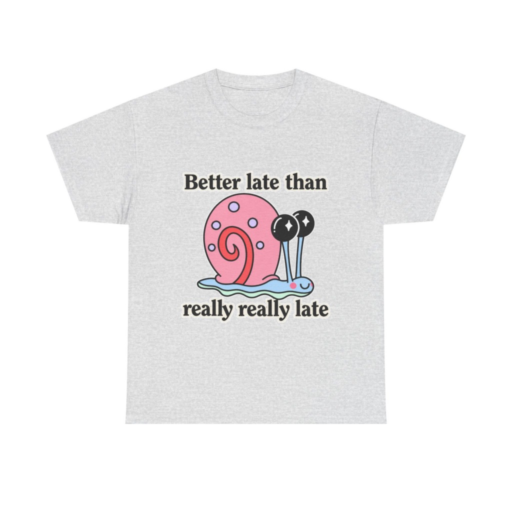 Cute Snail 'Better Late' Quote T-Shirt