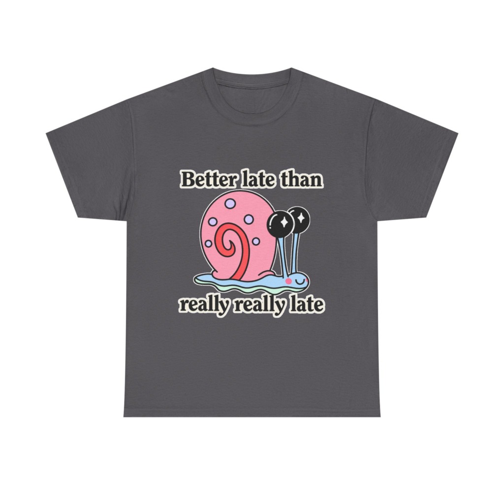Cute Snail 'Better Late' Quote T-Shirt