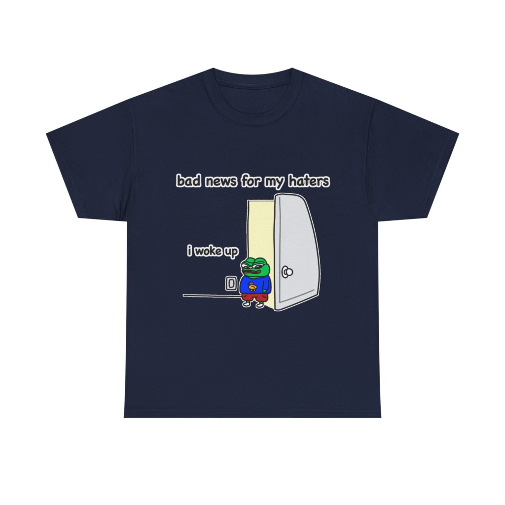 Pepe "I Woke Up Haters" Meme T-Shirt