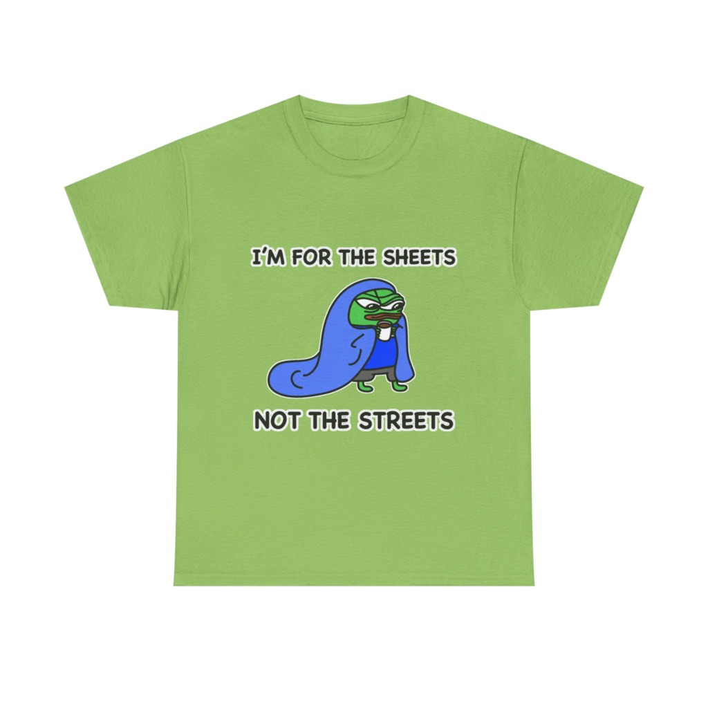 T-Shirt: Pepe 'Sheets Not Streets' Cozy Meme Design