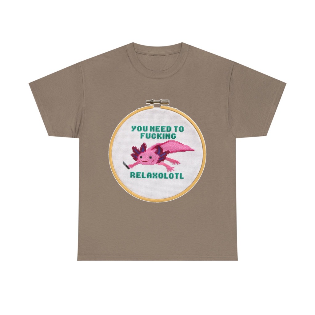 T-Shirt: You Need To F***ing Relaxolotl Axolotl Print