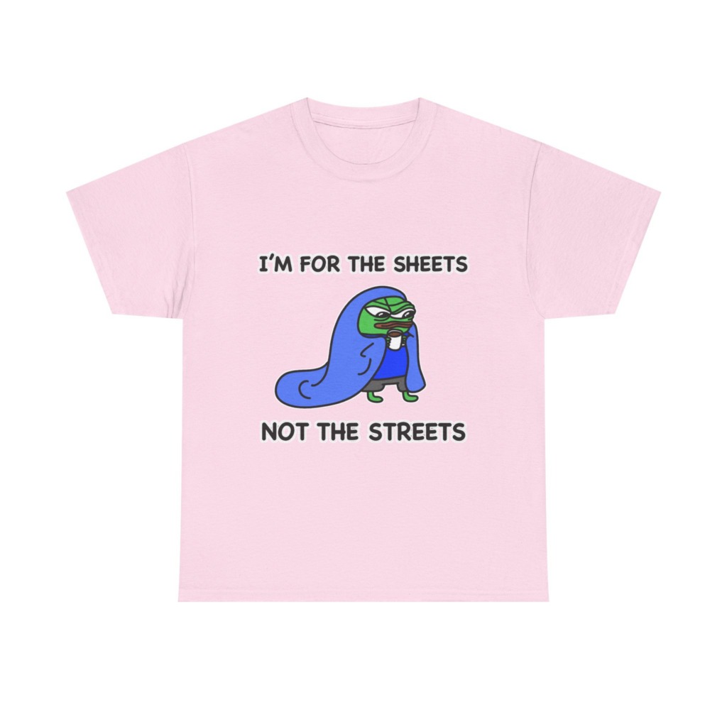 T-Shirt: Pepe 'Sheets Not Streets' Cozy Meme Design