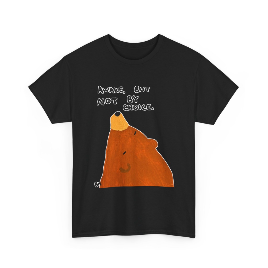 T-Shirt with 'Awake But Not By Choice' Bear Print