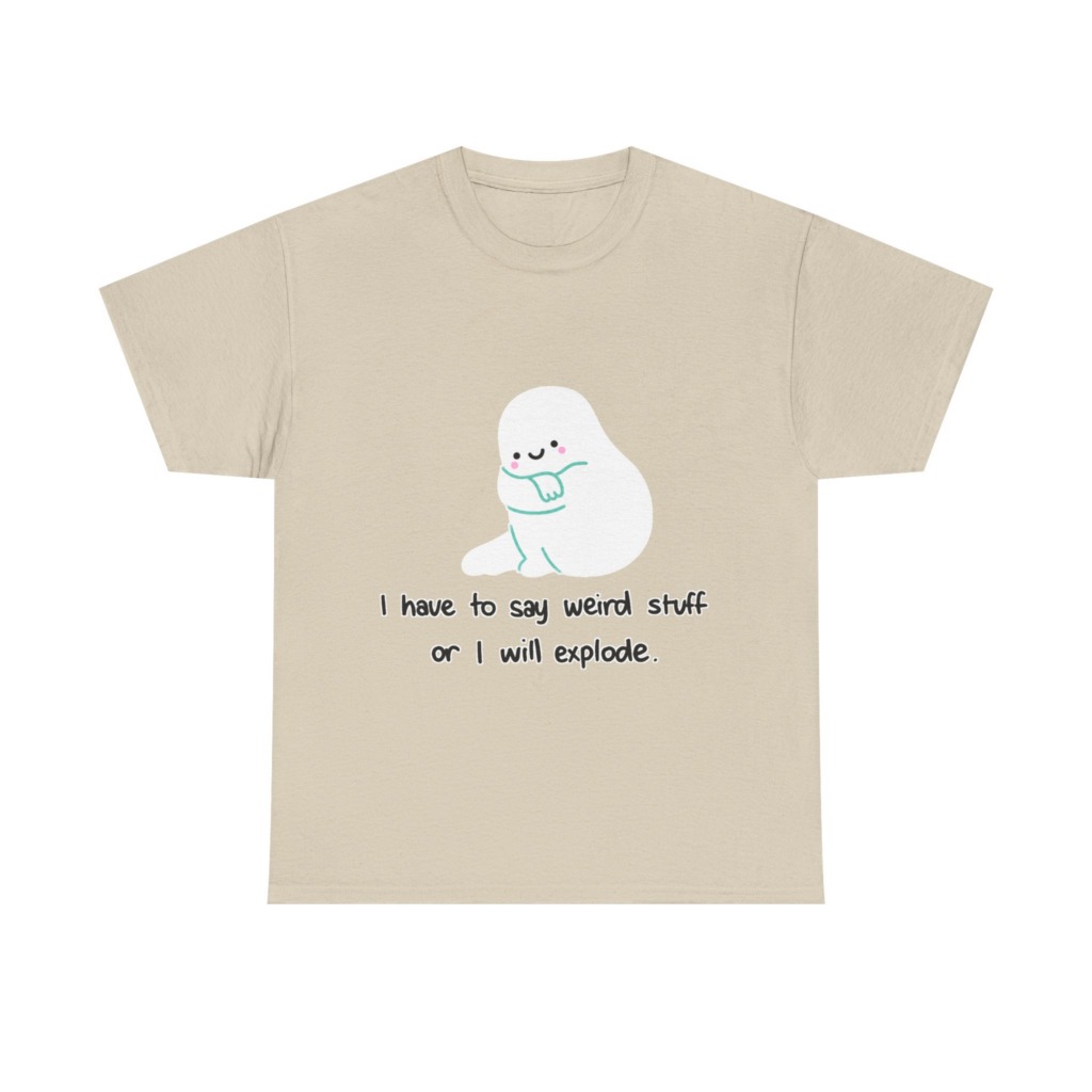 Cute Blob 'I Have to Say Weird Stuff' T-Shirt