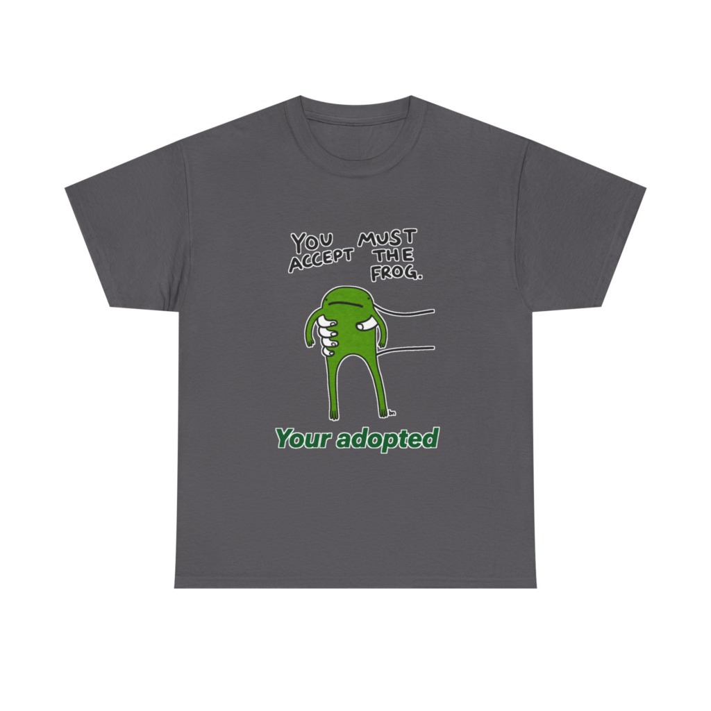 T-Shirt: You Must Accept The Frog Graphic Print