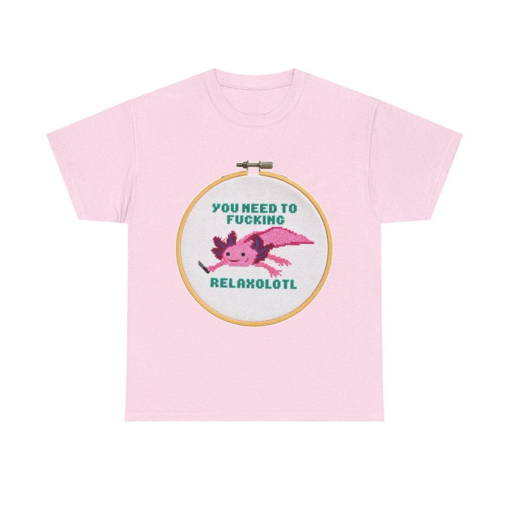 T-Shirt: You Need To F***ing Relaxolotl Axolotl Print