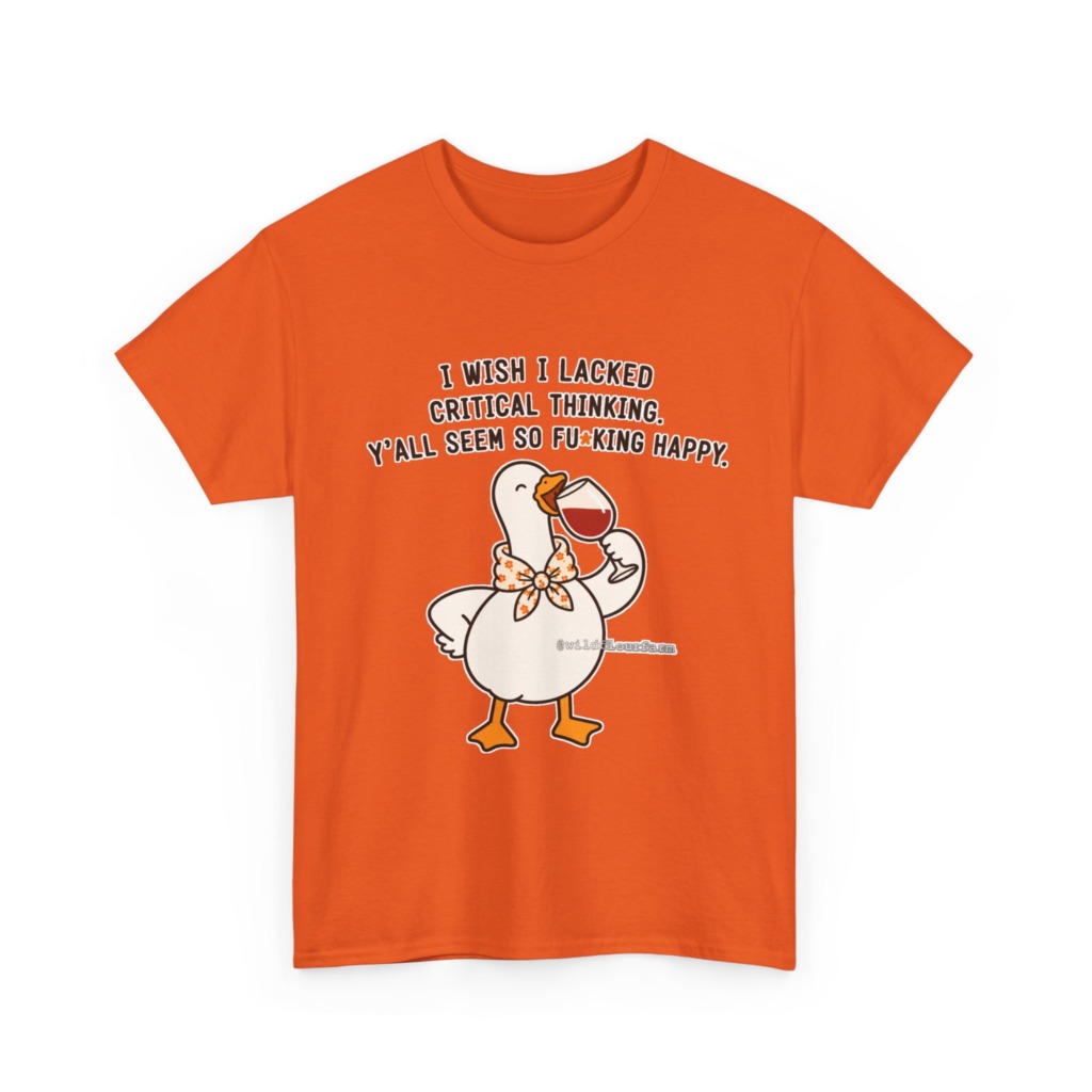 T-Shirt: Sarcastic Goose Wine Critical Thinking Quote