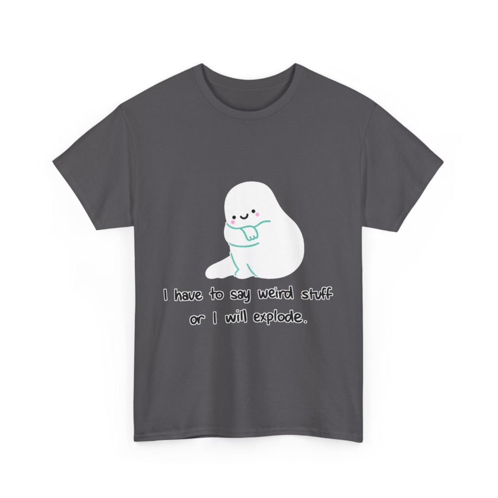Cute Blob 'I Have to Say Weird Stuff' T-Shirt