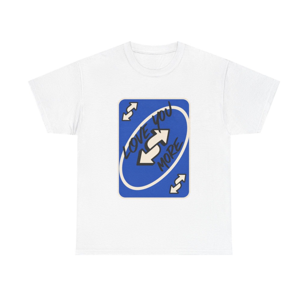T-Shirt: "Love You More" Uno Reverse Card Graphic